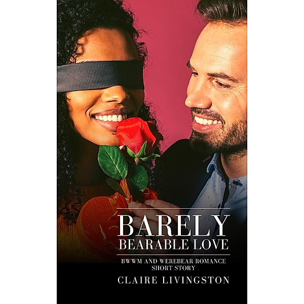 Barely Bearable Love:  BWWM and Werebear Romance Short Story, Claire Livingston