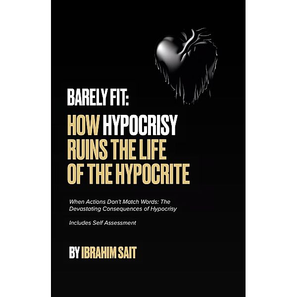 Barely Fit: How Hypocrisy Ruins The Life of The Hypocrite, Ibrahim Sait