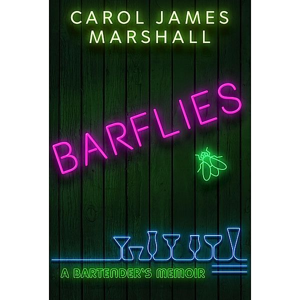 Barflies: A Bartender's Memoir, Carol James Marshall