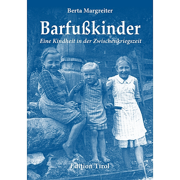 BarfuÃ?kinder: Eine Kindheit in der Zwischenkriegszeit, Berta Margreiter