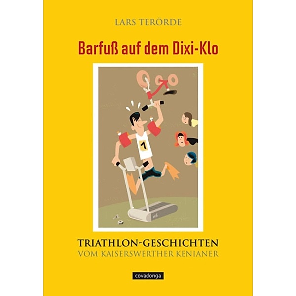 Barfuß auf dem Dixi-Klo. Triathlongeschichten vom Kaiserswerther Kenianer., Lars Terörde
