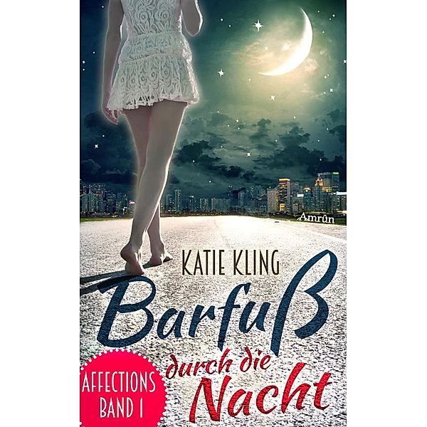 Barfuß durch die Nacht / Affections Bd.1, Katie Kling