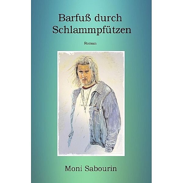 Barfuß durch Schlammpfützen, Moni Sabourin