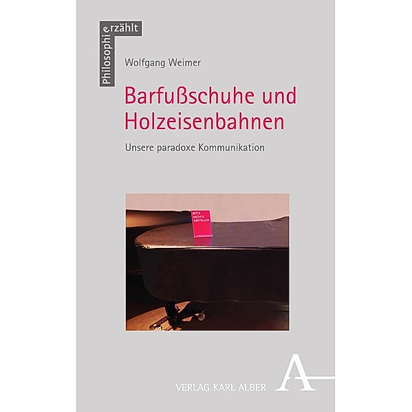 Barfußschuhe und Holzeisenbahnen / Philosophie erzählt Bd.9, Wolfgang Weimer