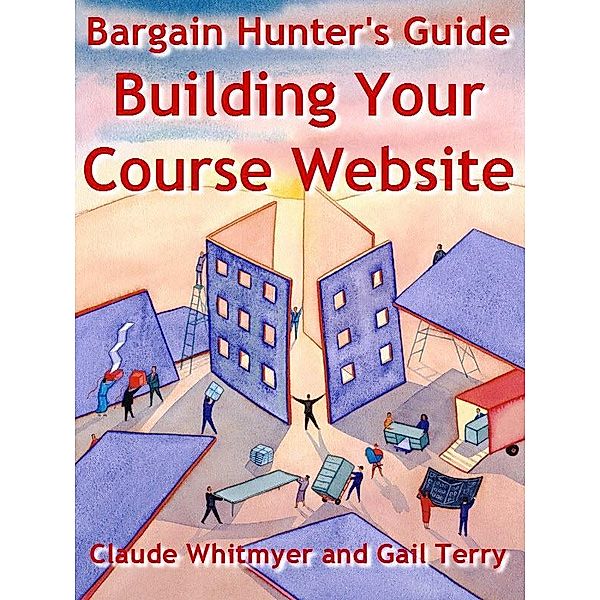 Bargain Hunter's Guide to Building Your Course Web Site / Claude Whitmyer, Claude Whitmyer
