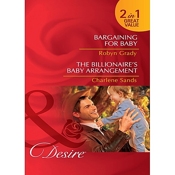 Bargaining For Baby / The Billionaire's Baby Arrangement: Bargaining for Baby / The Billionaire's Baby Arrangement (Napa Valley Vows) (Mills & Boon Desire), Robyn Grady, Charlene Sands