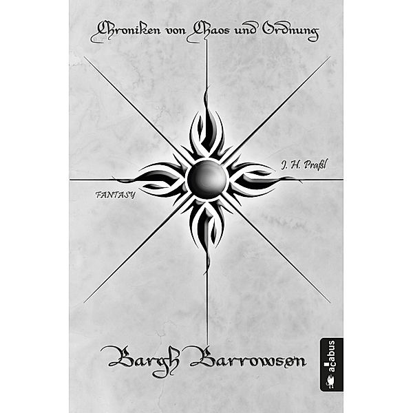Bargh Barrowson - Chaos / Chroniken von Chaos und Ordnung Bd.3, J. H. Praßl