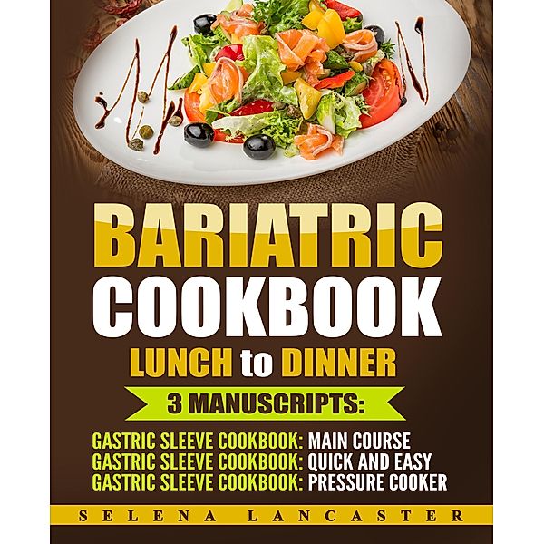 Bariatric Cookbook: Lunch and Dinner, Selena Lancaster