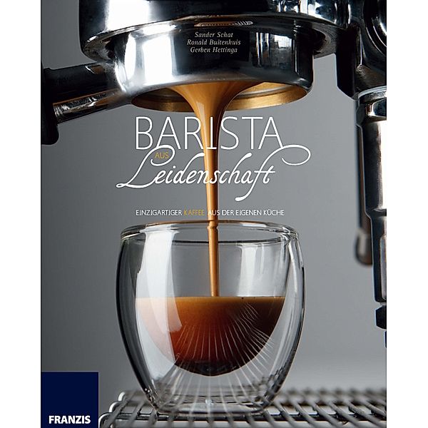 Barista aus Leidenschaft / Essen & Trinken, Sander Schat, Ronald Buitenhuis, Gerben Hettinga