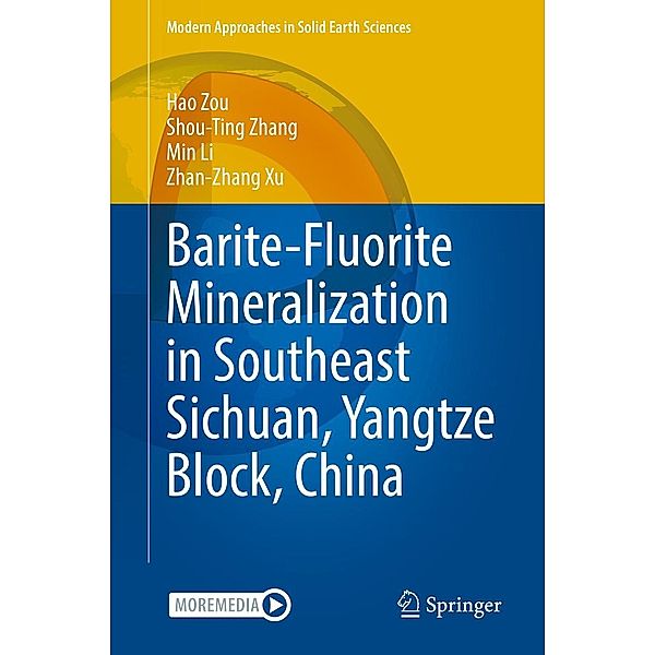 Barite-Fluorite Mineralization in Southeast Sichuan, Yangtze Block, China / Modern Approaches in Solid Earth Sciences Bd.23, Hao Zou, Shou-Ting Zhang, Min Li, Zhan-Zhang Xu