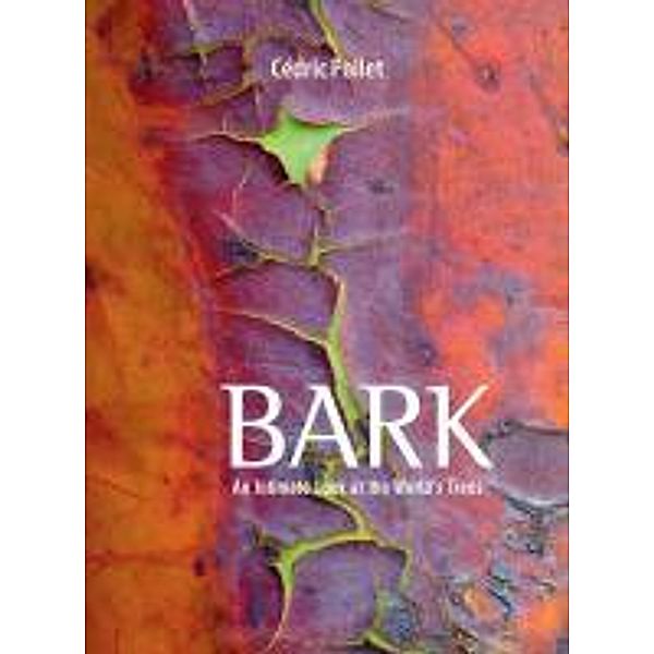 Bark: An Intimate Look at the World's Trees, Cedric Pollet