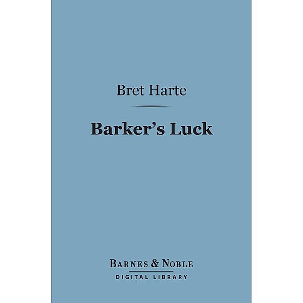 Barker's Luck (Barnes & Noble Digital Library) / Barnes & Noble, Bret Harte