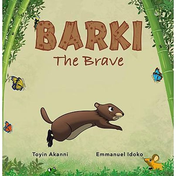 BARKI THE BRAVE - A Story About Bravery And Kindness / Olutoyin Eunice Akanni, Toyin Akanni