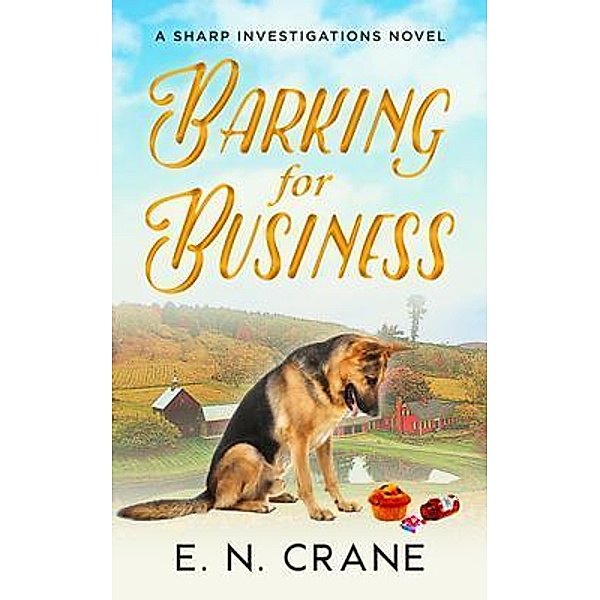 Barking for Business / Sharp Investigations Novel Bd.1, E. N. Crane