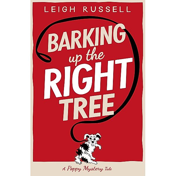 Barking Up the Right Tree / A Poppy Mystery Tale Bd.1, Leigh Russell