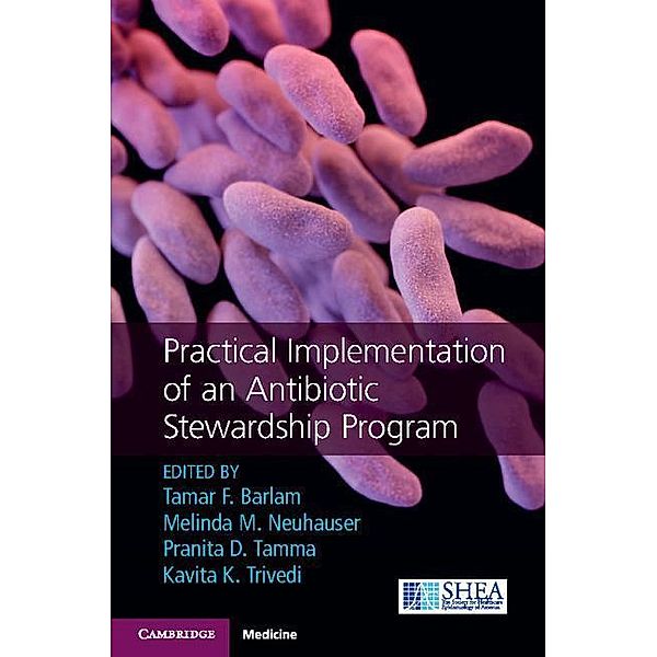 Barlam, T: Practical Implementation of an Antibiotic Steward, Tamar F. Barlam, Melinda M. Neuhauser, Pranita D. Tamma, Kavita K. Trivedi