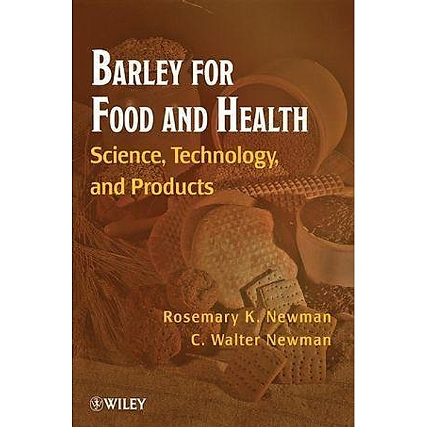 Barley for Food and Health, Rosemary K. Newman, C. Walter Newman