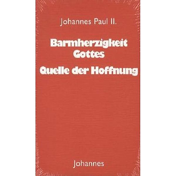 Barmherzigkeit Gottes - Quelle der Hoffnung, Johannes Paul II.