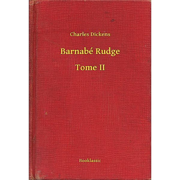 Barnabé Rudge - Tome II, Charles Dickens