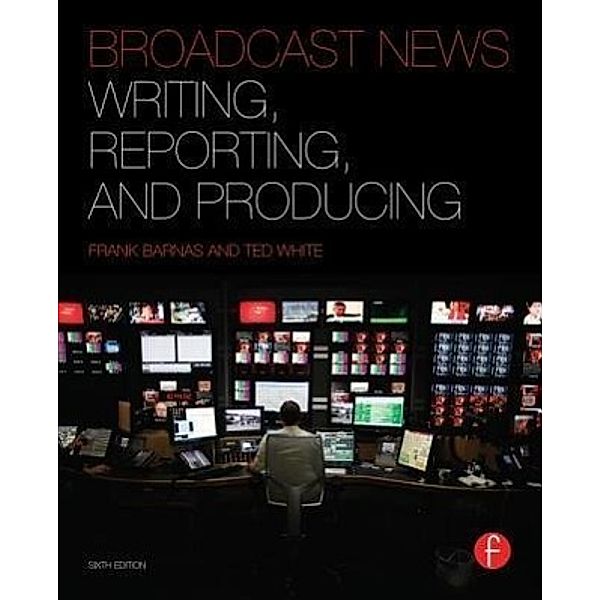 Barnas, F: Broadcast News Writing, Reporting, and Producing, Frank Barnas, Ted White