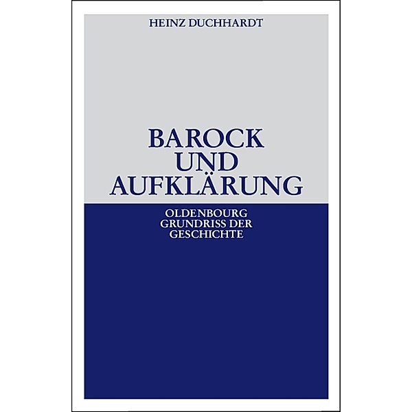 Barock und Aufklärung / Oldenbourg Grundriss der Geschichte Bd.11, Heinz Duchhardt