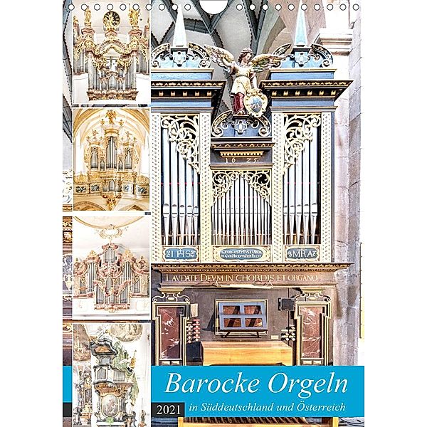 Barocke Orgeln in Su¨ddeutschland und Österreich (Wandkalender 2021 DIN A4 hoch), Bodo Schmidt