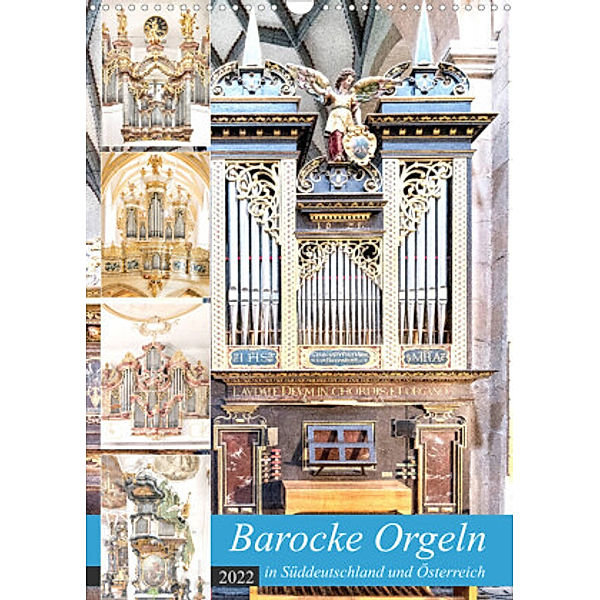 Barocke Orgeln in Su¨ddeutschland und Österreich (Wandkalender 2022 DIN A3 hoch), Bodo Schmidt