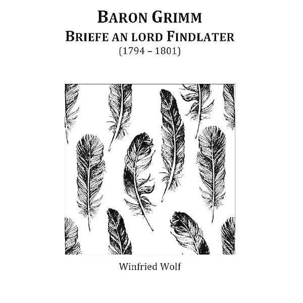 Baron Grimm, Briefe an Lord Findlater, Winfried Wolf