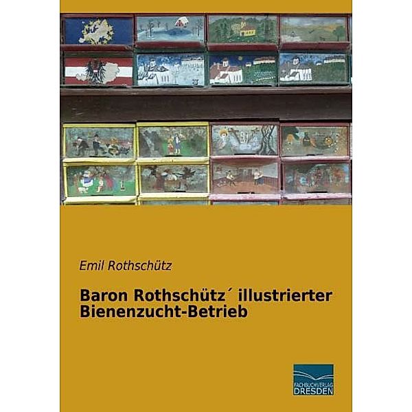 Baron Rothschütz illustrierter Bienenzucht-Betrieb, Emil Rothschütz
