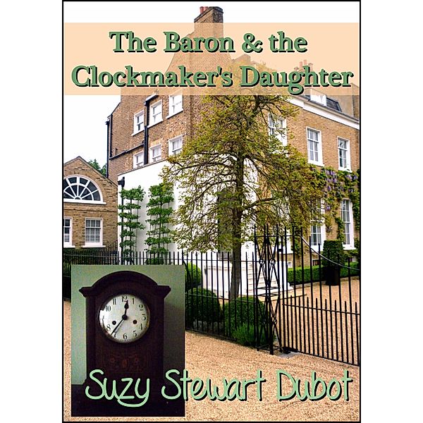 Baron & the Clockmaker's Daughter / Suzy Stewart Dubot, Suzy Stewart Dubot