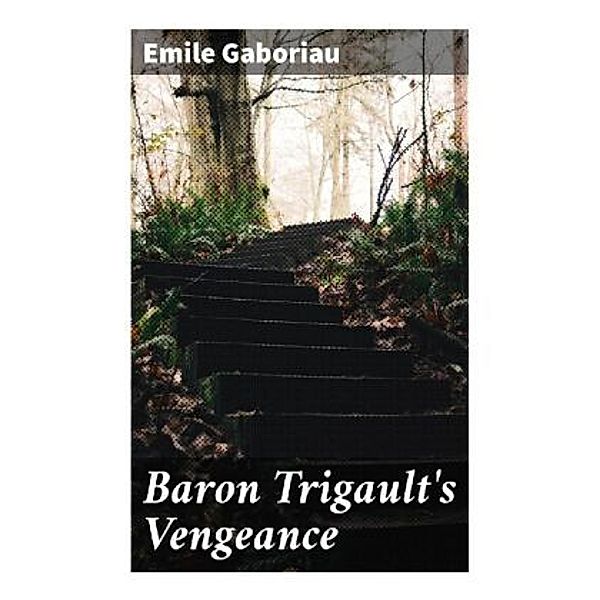 Baron Trigault's Vengeance, Emile Gaboriau