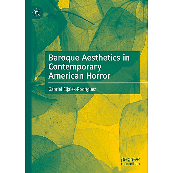 Baroque Aesthetics in Contemporary American Horror, Gabriel Eljaiek-Rodríguez