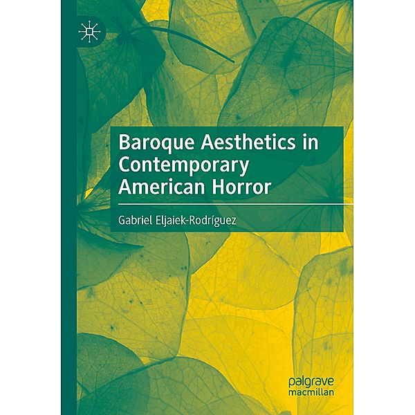 Baroque Aesthetics in Contemporary American Horror, Gabriel Eljaiek-Rodríguez