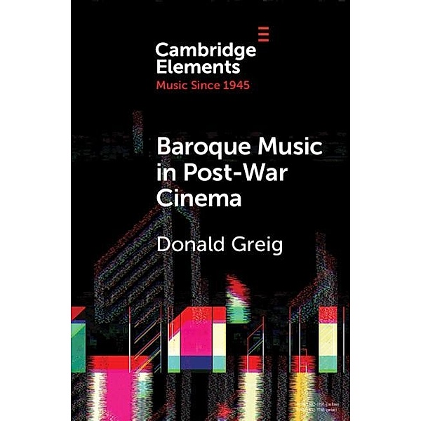 Baroque Music in Post-War Cinema / Elements in Music since 1945, Donald Greig