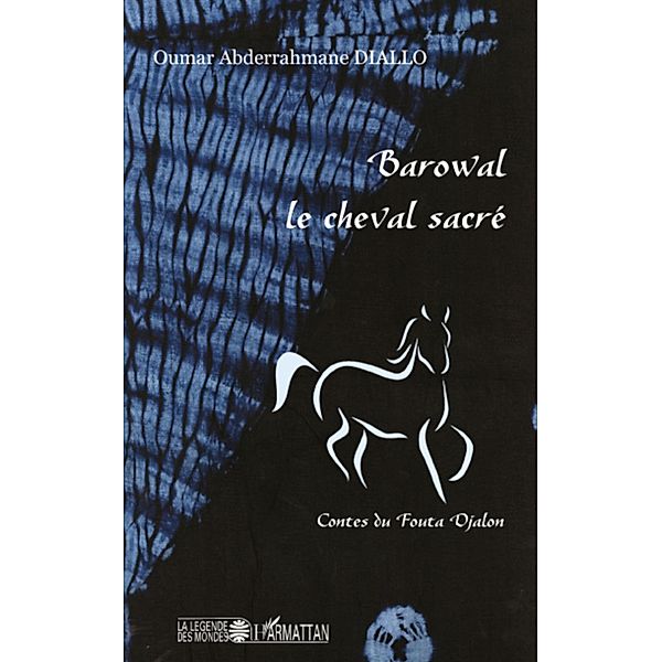 Barowal le cheval sacre - contes du fout / Harmattan, Oumar Abderrahmane Diallo Oumar Abderrahmane Diallo