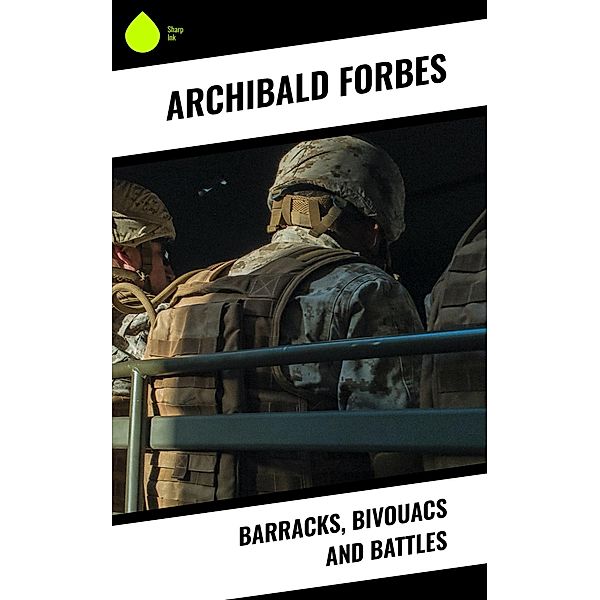 Barracks, Bivouacs and Battles, Archibald Forbes