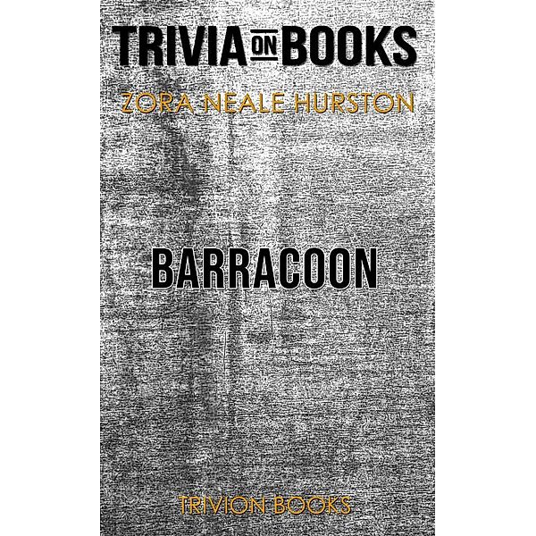 Barracoon by Zora Neale Hurston (Trivia-On-Books), Trivion Books