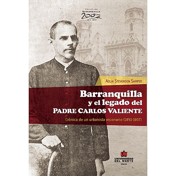 Barranquilla y el legado del Padre Carlos Valiente. Crónica de un urbanista visionario, Adlai Stevenson Samper
