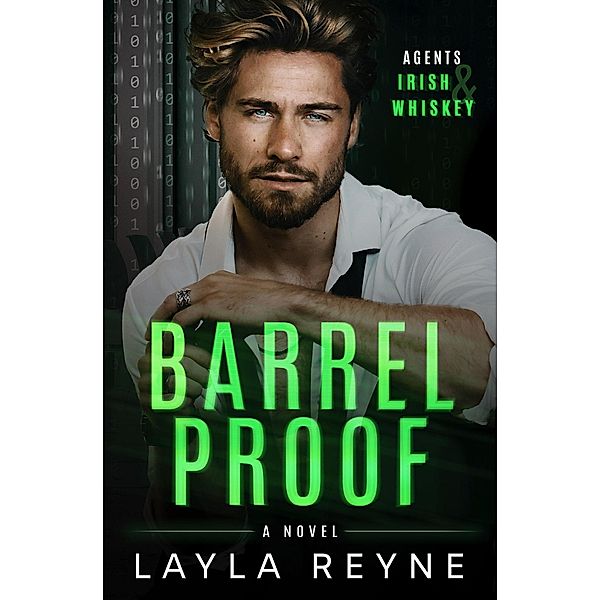 Barrel Proof: A Partners-to-Lovers Gay Romantic Suspense (Agents Irish and Whiskey, #3) / Agents Irish and Whiskey, Layla Reyne