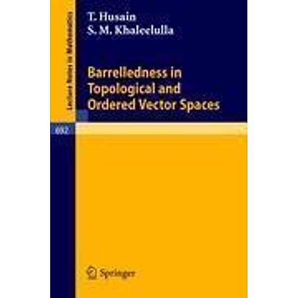 Barrelledness in Topological and Ordered Vector Spaces, T. Husain, S. M. Khaleelulla
