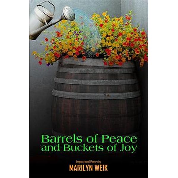 Barrels of Peace and Buckets of Joy, Marilyn Weik