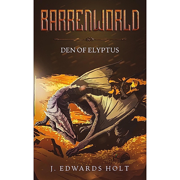 Barrenworld: Den of Elyptus / Barrenworld, J. Edwards Holt