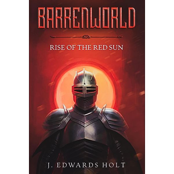 Barrenworld: Rise of the Red Sun / Barrenworld, J. Edwards Holt