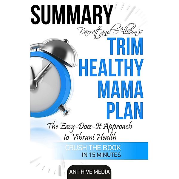 Barrett & Allison's Trim Healthy Mama Plan: The Easy-Does-It Approach to Vibrant Health and a Slim Waistline | Summary, AntHiveMedia