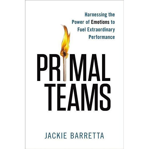 Barretta, J: Primal Teams: Harnessing the Power of Emotions, Jackie Barretta