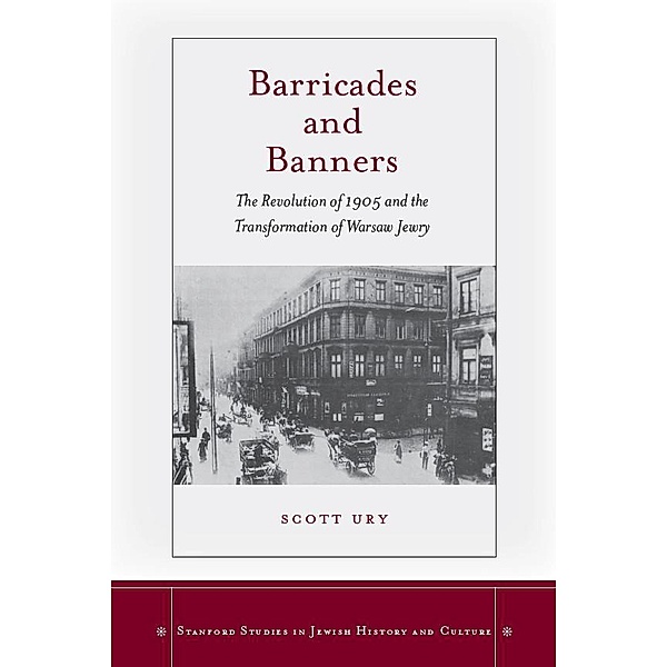 Barricades and Banners / Stanford Studies in Jewish History and Culture, Scott Ury
