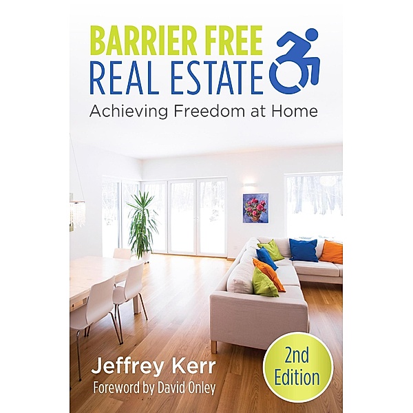 Barrier Free Real Estate~Achieving Freedom at Home, Jeffrey Kerr