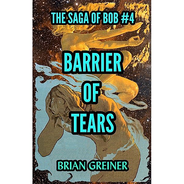 Barrier of Tears (The Saga of Bob, #4) / The Saga of Bob, Brian Greiner