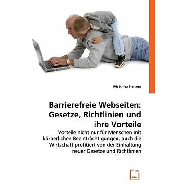 Barrierefreie Webseiten: Gesetze, Richtlinien und ihre Vorteile, Matthias Hansen