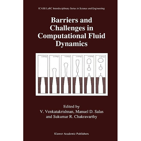 Barriers and Challenges in Computational Fluid Dynamics / ICASE LaRC Interdisciplinary Series in Science and Engineering Bd.6